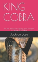 KING COBRA: The Best Advice For Keeping And Caring For A Healthy King Cobra. B08W7SH8PQ Book Cover