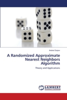 A Randomized Approximate Nearest Neighbors Algorithm: Theory and Applications 3659128384 Book Cover