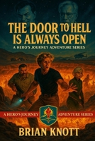 THE DOOR TO HELL IS ALWAYS OPEN: A HERO'S JOURNEY ADVENTURE (A HERO’S JOURNEY ADVENTURE SERIES) B0H3V29KVT Book Cover