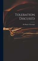 Toleration Discuss'd by Roger L'Estrange. (1663) 1015192262 Book Cover