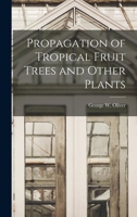 Propagation of Tropical Fruit Trees and Other Plants 1167165063 Book Cover