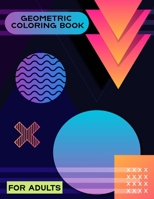 Geometric Coloring Book for Adult: 55 Wonderful Geometric Patterns coloring book for Men and Women which aids you to stress relief and relax your crea B08KVJLSRX Book Cover