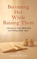 Becoming Her While Raising Them B0FD8XC7DY Book Cover