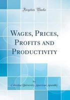 Wages, Prices, Profits and Productivity 0365310956 Book Cover