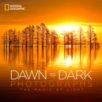 National Geographic Dawn to Dark Photographs: The Magic of Light 1426211791 Book Cover