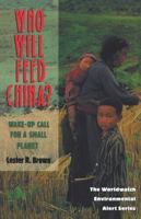 Who Will Feed China?: Wake-Up Call for a Small Planet (Worldwatch Environmental Alert Series) 039331409X Book Cover