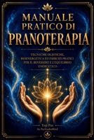 MANUALE PRATICO DI PRANOTERAPIA: Tecniche olistiche, bioenergetica ed esercizi pratici per il benessere e l’equilibrio energetico (Italian Edition) B0HGS2Y7LT Book Cover