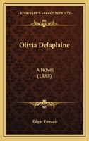 Olivia Delaplaine: A Novel (Classic Reprint) 0548841985 Book Cover
