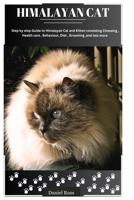 HIMALAYAN CAT: STEP BY STEP GUIDE TO HIMALAYAN CAT AND KITTEN CONSISTING CHOOSING, HEALTH CARE, BEHAVIOUR, DIET, GROOMING AND LOTS MORE B0CVN5Y79R Book Cover