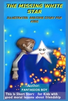 The Missing White Star: ILLUSTRATED BEDTIME STORY FOR KIDS: This is short story for kids with good moral lessons about friendship B091F5QWDN Book Cover