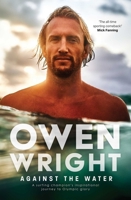 Against the Water: A surfing champion's inspirational journey to Olympic glory 1761106570 Book Cover