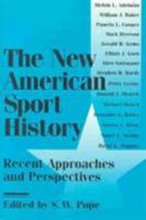 The New American Sport History: Recent Approaches and Perspectives (Sport and Society) 0252065670 Book Cover