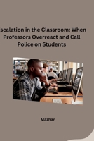 Escalation in the Classroom: When Professors Overreact and Call Police on Students 3384283759 Book Cover
