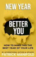 New Year Better You: How To Make This The Best Year of Your Life B0BTGH7LMJ Book Cover