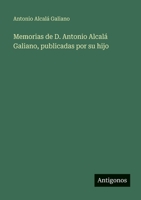 Memorias de D. Antonio Alcalá Galiano, publicadas por su hijo (Spanish Edition) 3563937958 Book Cover