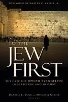 To the Jew First: The Case for Jewish Evangelism in Scripture and History 0825436583 Book Cover