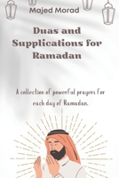 Duas and Supplications for Ramadan: A Collection of Powerful Prayers for Each Day of Ramadan B0DZ1JNJ7S Book Cover
