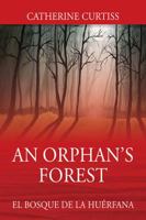 An Orphan's Forest: El Bosque del Orfano 1478766786 Book Cover