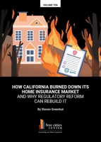 How California Burned down Its Home Insurance Market : And Why Regulatory Reform Can Rebuild It 193427691X Book Cover