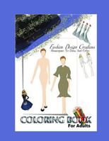 Fashion Design Adult Coloring Book: You Create And Color Your Original Fashion Designs 1539157148 Book Cover