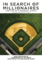 In Search of Millionaires (The Life of a Baseball Gypsy): The Accounts of Bob Fontaine Jr. 1663222878 Book Cover