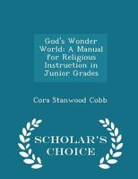 God's Wonder World: A Manual for Religious Instruction in Junior Grades 102198714X Book Cover