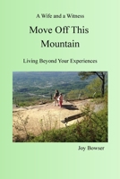 MOVE OFF THIS MOUNTAIN: Living Beyond Your Experiences B0GGH6B1QZ Book Cover