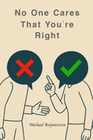 No One Cares That You’re Right: Ten Disciplines for Presence, Influence, and Leverage B0GDTMJH4T Book Cover