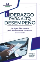 Liderazgo para Alto Desempeño: Un buen líder parece más jardinero que domador. (Spanish Edition) 6070073819 Book Cover