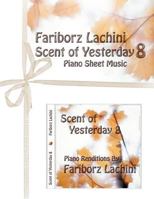 Scent of Yesterday 8: Piano Sheet Music 1456510436 Book Cover