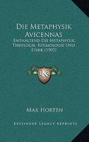 Die Metaphysik Avicennas: Enthaltend Die Metaphysik, Theologie, Kosmologie Und Ethik (1907) 1166072428 Book Cover