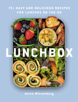 Lunchbox: 75+ Easy and Delicious Recipes for Lunches on the Go 0525611525 Book Cover