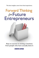Forward Thinking for Future Entrepreneurs: Keys to Success in Owning a Business from People Who Have Actually Done It 1964644631 Book Cover