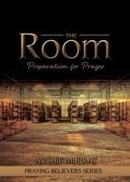 The Room: Preparation for Prayer (Praying Believers) 1486625266 Book Cover