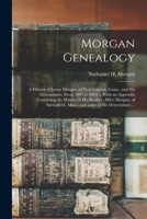 Morgan Genealogy: A History of James Morgan, of New London, Conn., and His Descendants; From 1607 to 1869 ... With an Appendix Containing the History ... Mass.; and Some of His Descendants ... 1015143385 Book Cover