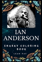 Ian Anderson Snarky Coloring Book: Acoustic Guitarist of British Rock Band Jethro Tull. (Ian Anderson Snarky Coloring Books) 1712223534 Book Cover