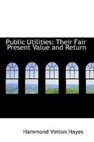 Public Utilities their Fair Present Value and Return 1240114036 Book Cover