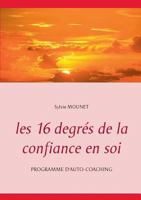 Les 16 degrés de la confiance en soi - Programme d'auto-coaching (BOOKS ON DEMAND) 2322118060 Book Cover