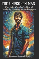 The Unbroken Man: What to Do When You’re Tired of Performing, Numbing, or Breaking Down (Life in the Bliss Lane) B0F446WFFL Book Cover