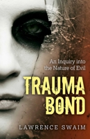 Trauma Bond: An Inquiry Into the Nature of Evil 1780998783 Book Cover