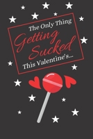 The Only Thing Getting Sucked This Valentine's...: Valentines Day Mens Gifts: Give Him What He Wants A good Laugh This Valentines! B083XTGM5Y Book Cover