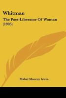 Whitman, the Poet-Liberator of Woman 1120956307 Book Cover