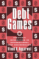 Debt Games: Strategic Interaction in International Debt Rescheduling B006RF4NGE Book Cover