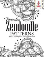 Meticulous Zendoodle Patterns: Adult Coloring Book Zendoodle Edition 0228204690 Book Cover
