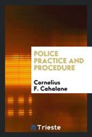 Police Practice and Procedure (Classic Reprint) 1298915791 Book Cover