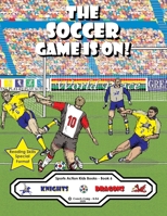 The Soccer Game Is On !: The Knights vs The Dragons ! 1777183715 Book Cover