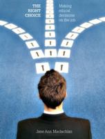 The Right Choice: Making Ethical Decisions on the Job 0132064960 Book Cover