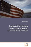 Preservation Values in the United States: A Case Study of Three Lighthouses 3639201876 Book Cover