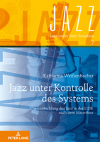 Jazz Unter Kontrolle Des Systems: Die Entwicklung Des Jazz in Der Ddr Nach Dem Mauerbau 3631806434 Book Cover