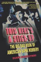This Here's a Stick-Up: The Big Bad Book of American Bank Robbery 0028643445 Book Cover